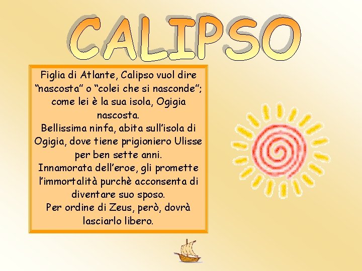 Figlia di Atlante, Calipso vuol dire “nascosta” o “colei che si nasconde”; come lei Figlia di Atlante, Calipso vuol dire “nascosta” o “colei che si nasconde”; come lei