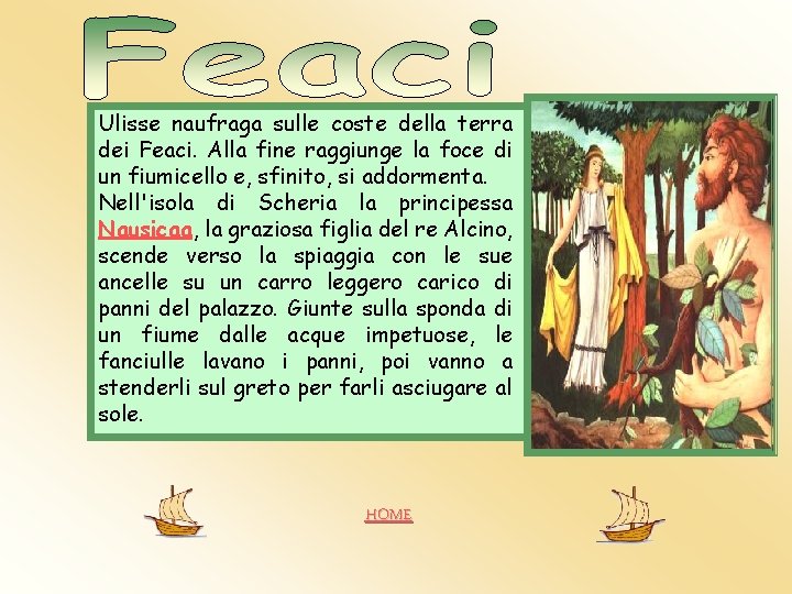 Ulisse naufraga sulle coste della terra dei Feaci. Alla fine raggiunge la foce di Ulisse naufraga sulle coste della terra dei Feaci. Alla fine raggiunge la foce di