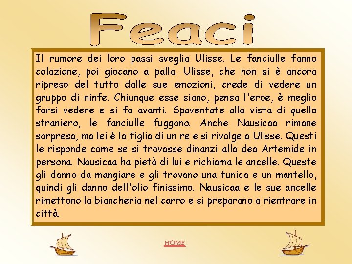 Il rumore dei loro passi sveglia Ulisse. Le fanciulle fanno colazione, poi giocano a Il rumore dei loro passi sveglia Ulisse. Le fanciulle fanno colazione, poi giocano a