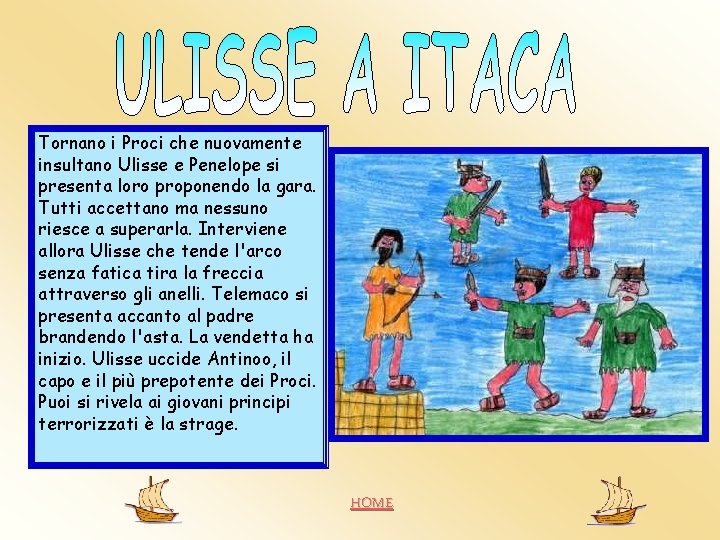 Tornano i Proci che nuovamente insultano Ulisse e Penelope si presenta loro proponendo la Tornano i Proci che nuovamente insultano Ulisse e Penelope si presenta loro proponendo la