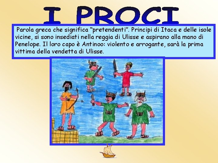 Parola greca che significa “pretendenti”. Principi di Itaca e delle isole vicine, si sono Parola greca che significa “pretendenti”. Principi di Itaca e delle isole vicine, si sono