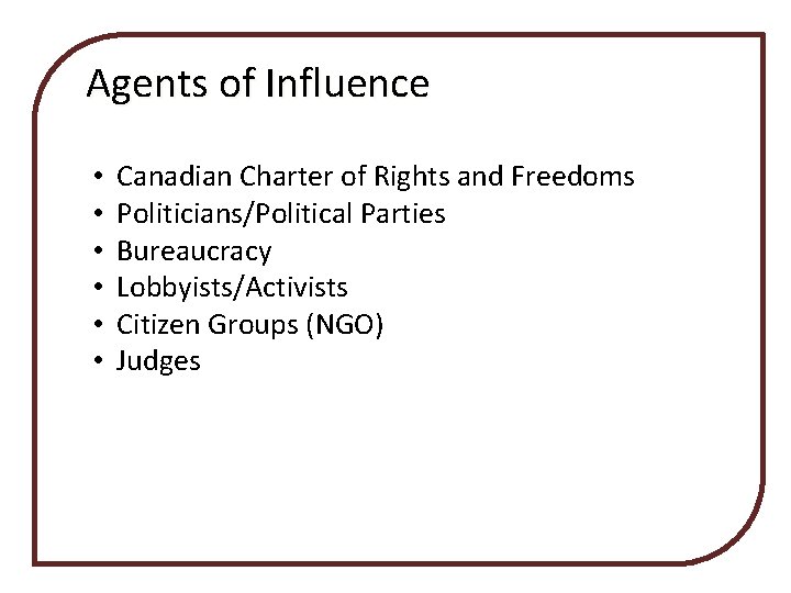 Agents of Influence • • • Canadian Charter of Rights and Freedoms Politicians/Political Parties Agents of Influence • • • Canadian Charter of Rights and Freedoms Politicians/Political Parties