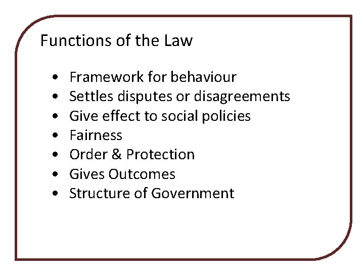 Functions of the Law • • Framework for behaviour Settles disputes or disagreements Give Functions of the Law • • Framework for behaviour Settles disputes or disagreements Give