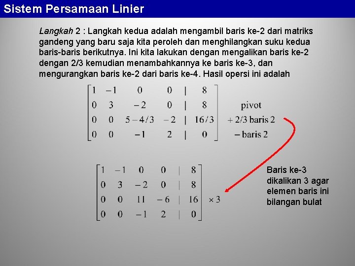Sistem Persamaan Linier Langkah 2 : Langkah kedua adalah mengambil baris ke-2 dari matriks