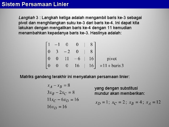 Sistem Persamaan Linier Langkah 3 : Langkah ketiga adalah mengambil baris ke-3 sebagai pivot