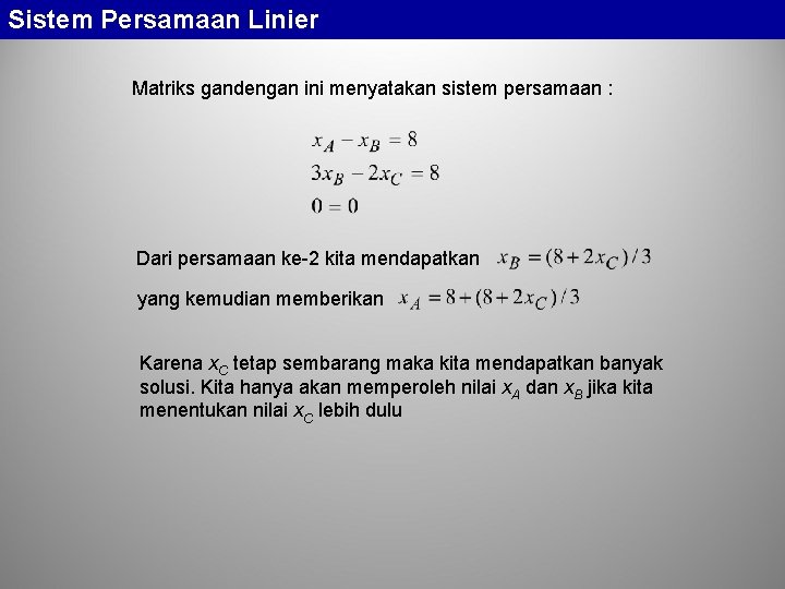 Sistem Persamaan Linier Matriks gandengan ini menyatakan sistem persamaan : Dari persamaan ke-2 kita