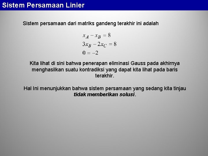 Sistem Persamaan Linier Sistem persamaan dari matriks gandeng terakhir ini adalah Kita lihat di