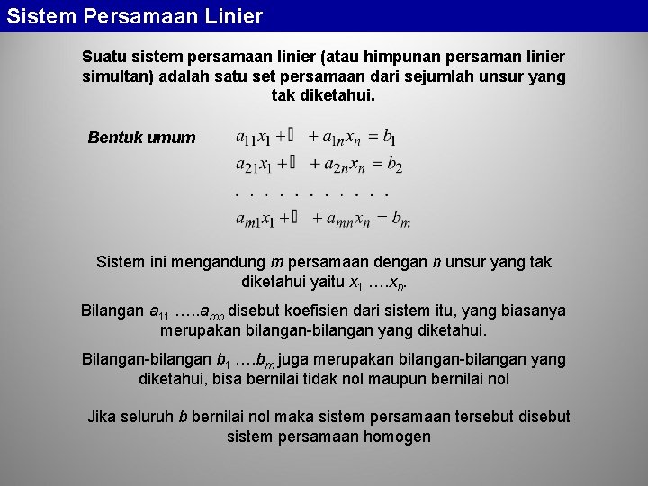 Sistem Persamaan Linier Suatu sistem persamaan linier (atau himpunan persaman linier simultan) adalah satu