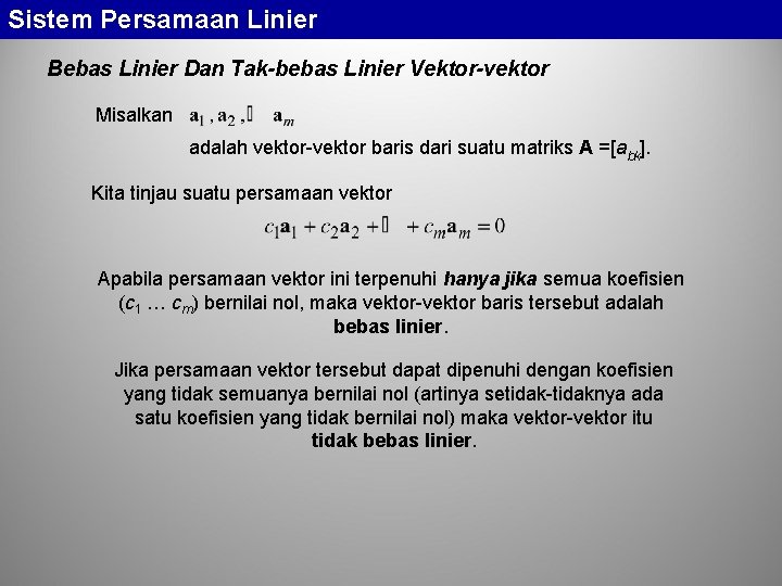 Sistem Persamaan Linier Bebas Linier Dan Tak-bebas Linier Vektor-vektor Misalkan adalah vektor-vektor baris dari