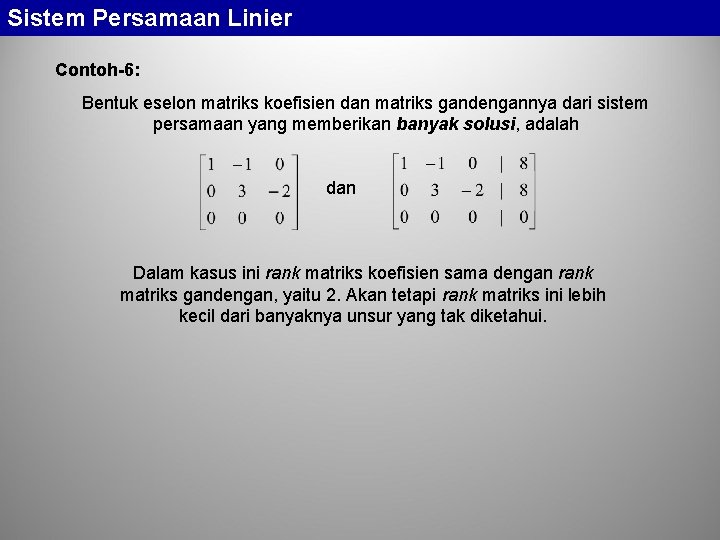 Sistem Persamaan Linier Contoh-6: Bentuk eselon matriks koefisien dan matriks gandengannya dari sistem persamaan