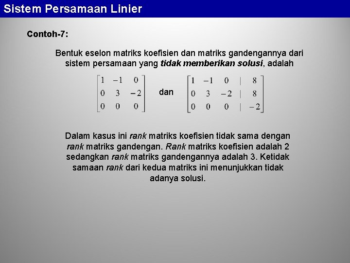 Sistem Persamaan Linier Contoh-7: Bentuk eselon matriks koefisien dan matriks gandengannya dari sistem persamaan