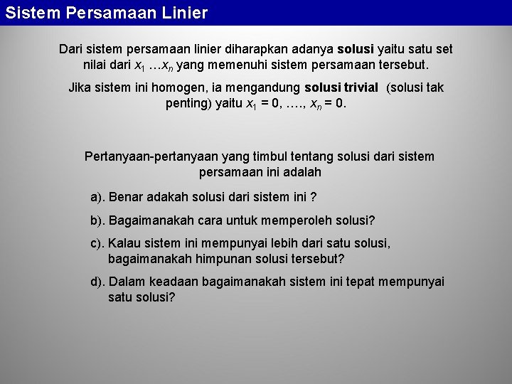 Sistem Persamaan Linier Dari sistem persamaan linier diharapkan adanya solusi yaitu satu set nilai