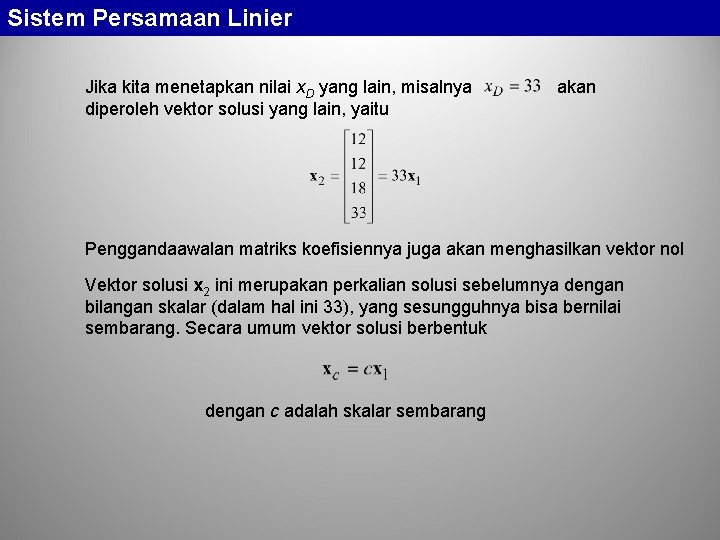 Sistem Persamaan Linier Jika kita menetapkan nilai x. D yang lain, misalnya diperoleh vektor