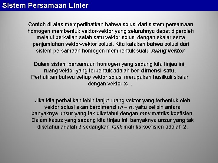 Sistem Persamaan Linier Contoh di atas memperlihatkan bahwa solusi dari sistem persamaan homogen membentuk