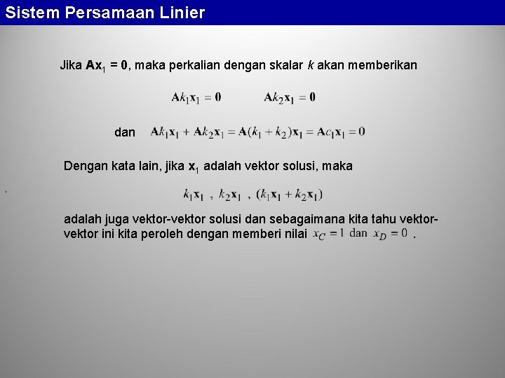 Sistem Persamaan Linier Jika Ax 1 = 0, maka perkalian dengan skalar k akan