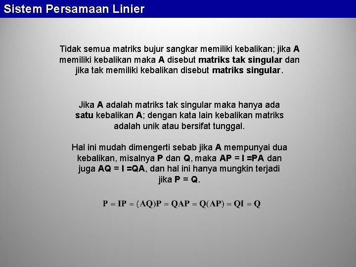 Sistem Persamaan Linier Tidak semua matriks bujur sangkar memiliki kebalikan; jika A memiliki kebalikan