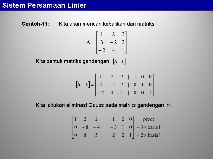 Sistem Persamaan Linier Contoh-11: Kita akan mencari kebalikan dari matriks Kita bentuk matriks gandengan