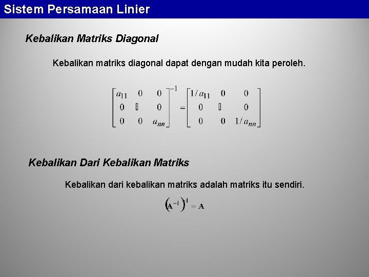 Sistem Persamaan Linier Kebalikan Matriks Diagonal Kebalikan matriks diagonal dapat dengan mudah kita peroleh.