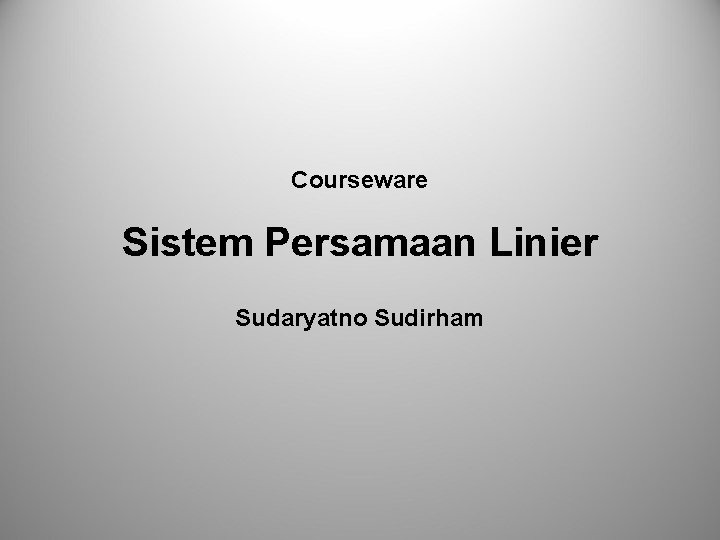Courseware Sistem Persamaan Linier Sudaryatno Sudirham 