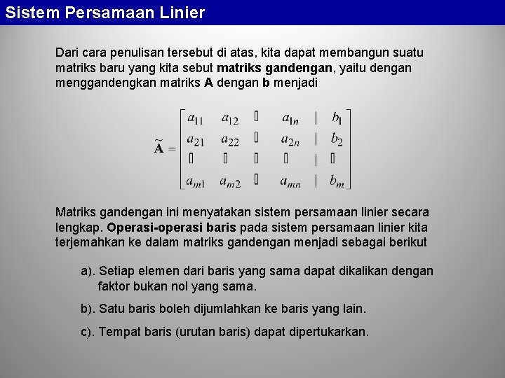 Sistem Persamaan Linier Dari cara penulisan tersebut di atas, kita dapat membangun suatu matriks