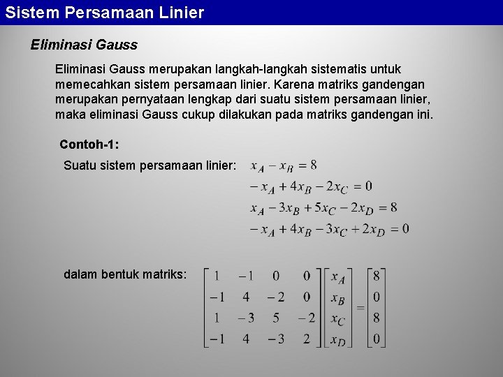 Sistem Persamaan Linier Eliminasi Gauss merupakan langkah-langkah sistematis untuk memecahkan sistem persamaan linier. Karena