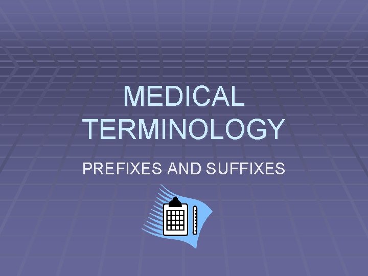 MEDICAL TERMINOLOGY PREFIXES AND SUFFIXES 