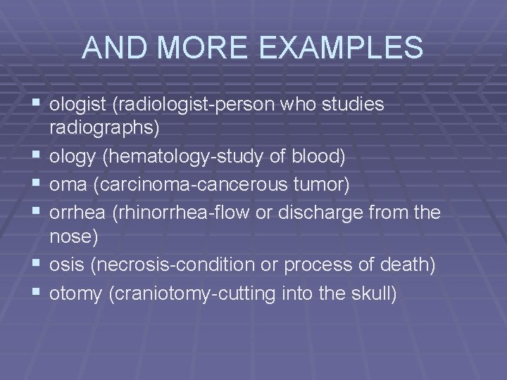 AND MORE EXAMPLES § ologist (radiologist-person who studies § § § radiographs) ology (hematology-study