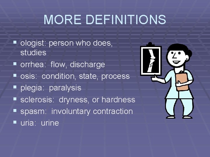 MORE DEFINITIONS § ologist: person who does, § § § studies orrhea: flow, discharge