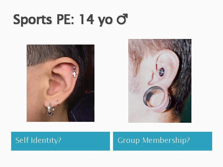 Sports PE: 14 yo ♂ Self Identity? Group Membership? 