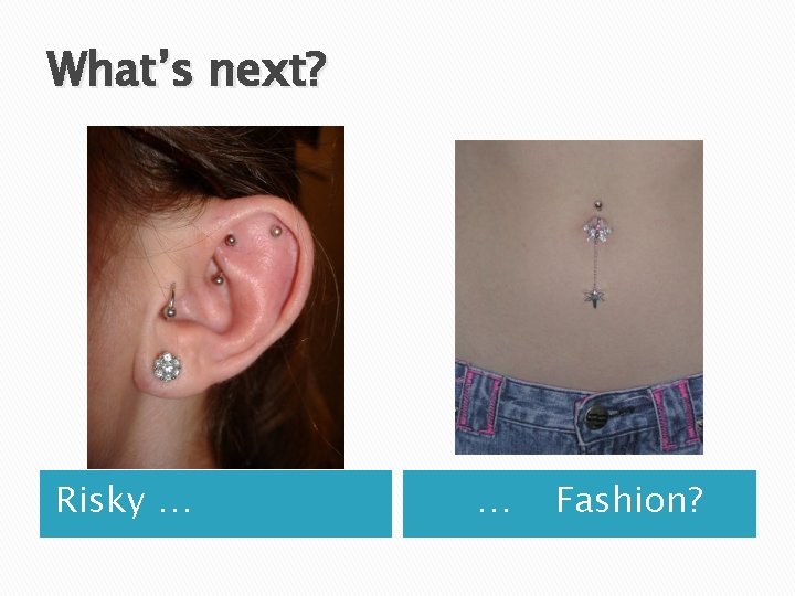 What’s next? Risky … … Fashion? 