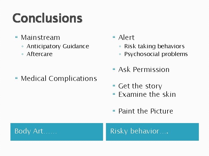 Conclusions Mainstream ◦ Anticipatory Guidance ◦ Aftercare ◦ Risk taking behaviors ◦ Psychosocial problems