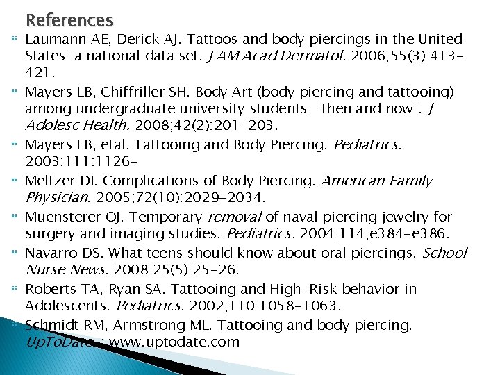 References Laumann AE, Derick AJ. Tattoos and body piercings in the United States: a