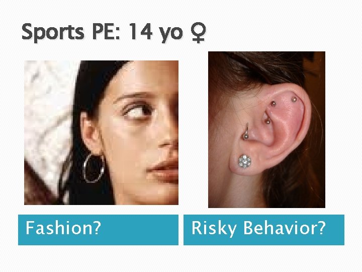Sports PE: 14 yo ♀ Fashion? Risky Behavior? 