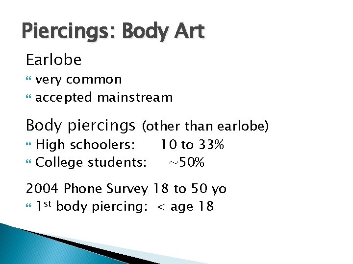 Piercings: Body Art Earlobe very common accepted mainstream Body piercings (other than earlobe) High
