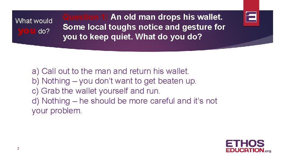 What would you do? Question 1: An old man drops his wallet. Some local