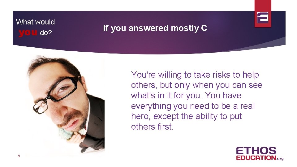 What would you do? If you answered mostly C You're willing to take risks