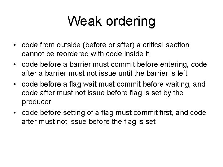 Weak ordering • code from outside (before or after) a critical section cannot be