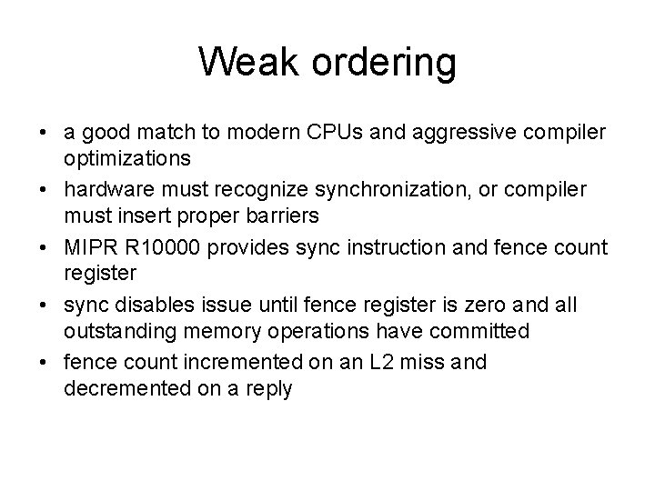 Weak ordering • a good match to modern CPUs and aggressive compiler optimizations •