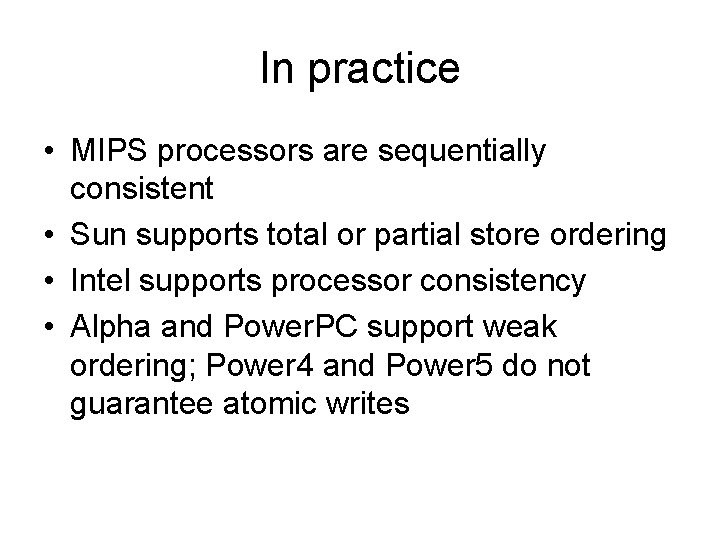 In practice • MIPS processors are sequentially consistent • Sun supports total or partial