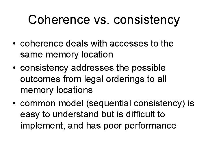 Coherence vs. consistency • coherence deals with accesses to the same memory location •