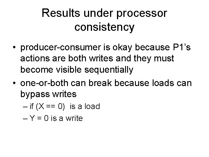 Results under processor consistency • producer-consumer is okay because P 1’s actions are both