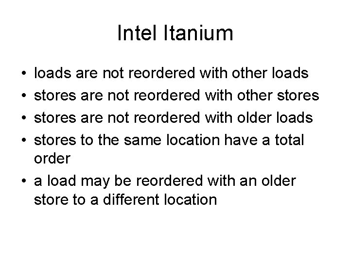 Intel Itanium • • loads are not reordered with other loads stores are not