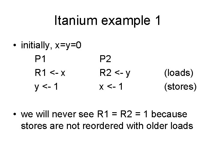 Itanium example 1 • initially, x=y=0 P 1 R 1 <- x y <-