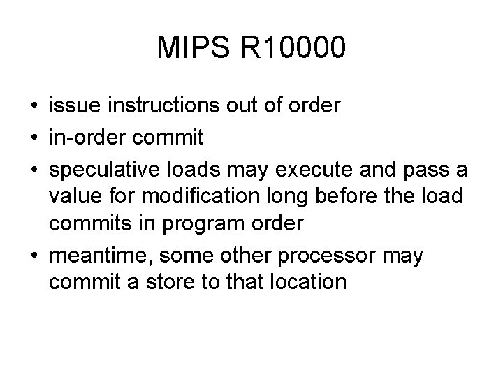 MIPS R 10000 • issue instructions out of order • in-order commit • speculative