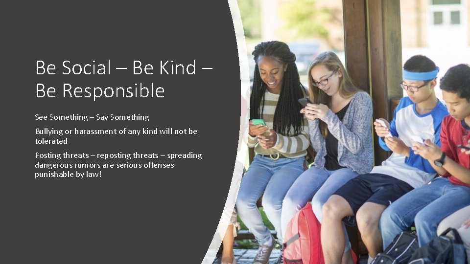Be Social – Be Kind – Be Responsible See Something – Say Something Bullying