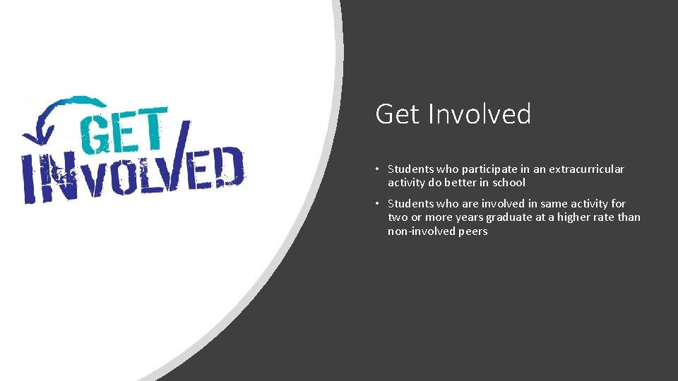 Get Involved • Students who participate in an extracurricular activity do better in school