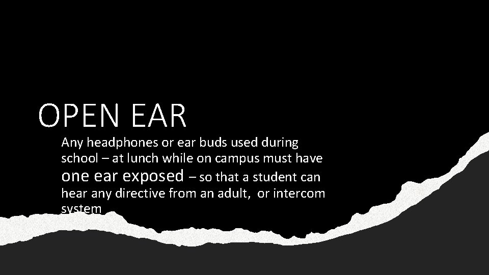 OPEN EAR Any headphones or ear buds used during school – at lunch while