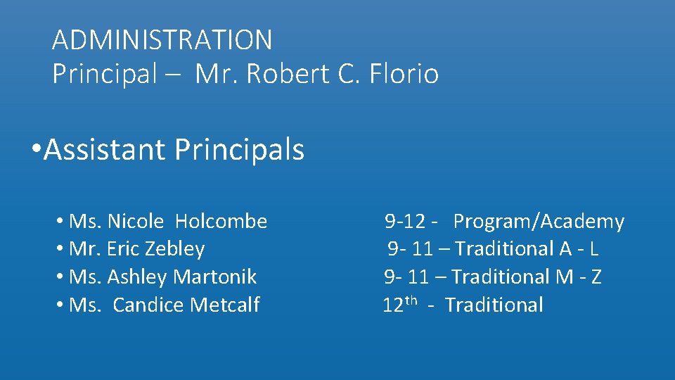 ADMINISTRATION Principal – Mr. Robert C. Florio • Assistant Principals • Ms. Nicole Holcombe