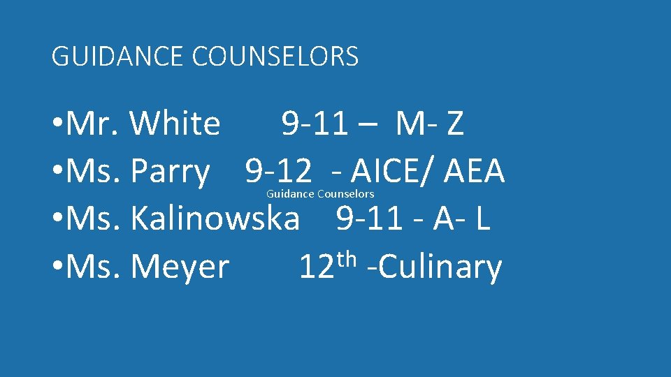 GUIDANCE COUNSELORS • Mr. White 9 -11 – M- Z • Ms. Parry 9