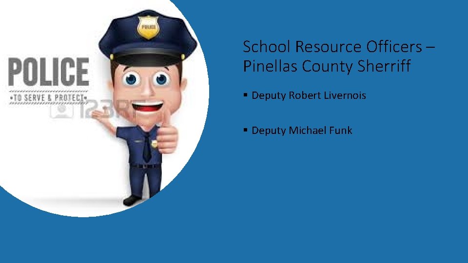 School Resource Officers – Pinellas County Sherriff § Deputy Robert Livernois § Deputy Michael